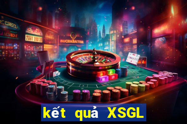 kết quả XSGL ngày 17