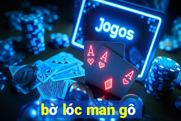 bờ lóc man gô