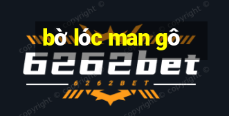 bờ lóc man gô