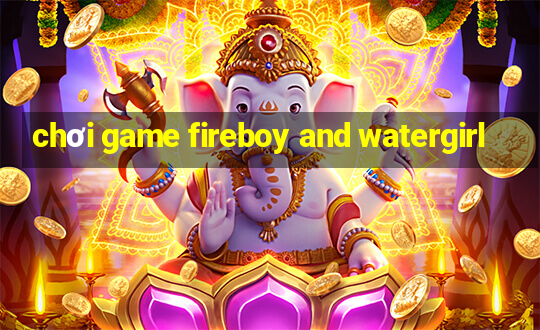 chơi game fireboy and watergirl