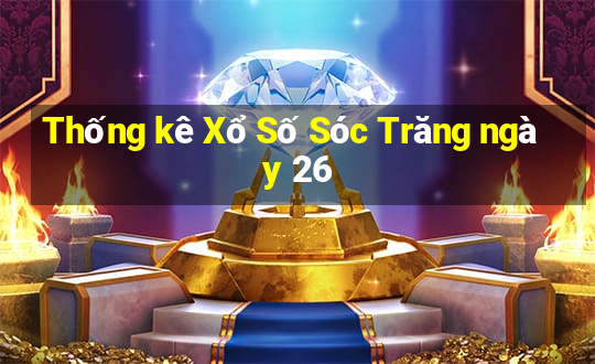 Thống kê Xổ Số Sóc Trăng ngày 26