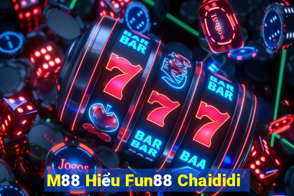 M88 Hiểu Fun88 Chaididi