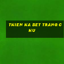 thien ha bet trang chu