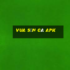 vua săn cá apk