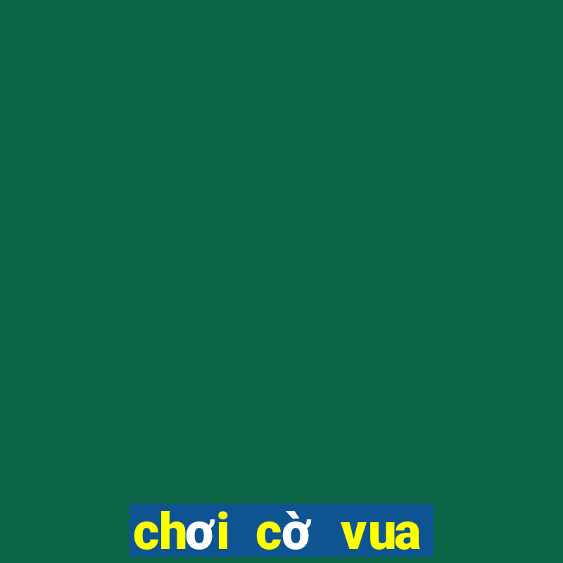 chơi cờ vua quốc tế online