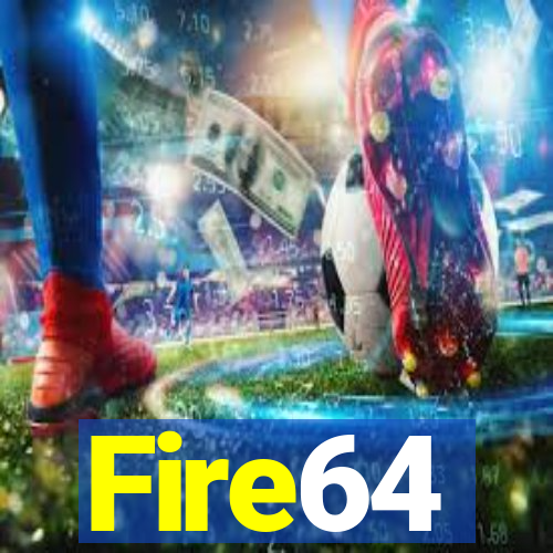 Fire64