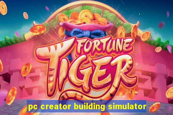 pc creator building simulator