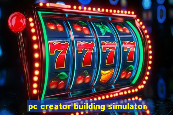 pc creator building simulator