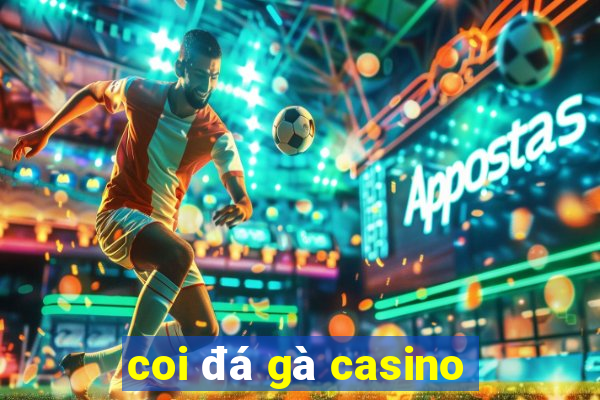 coi đá gà casino