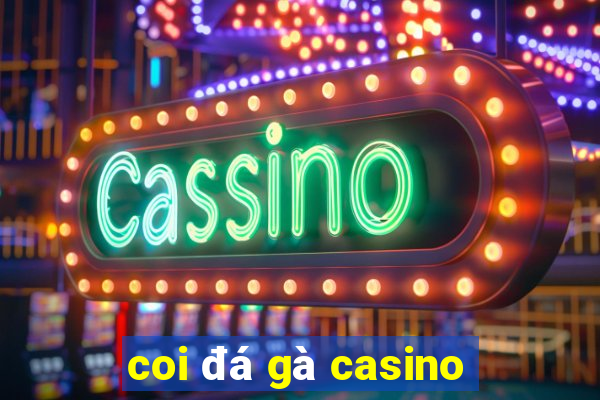 coi đá gà casino