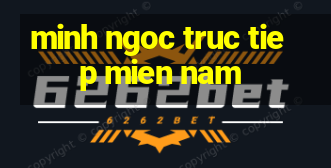 minh ngoc truc tiep mien nam