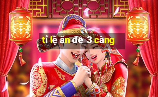 tỉ lệ ăn đề 3 càng