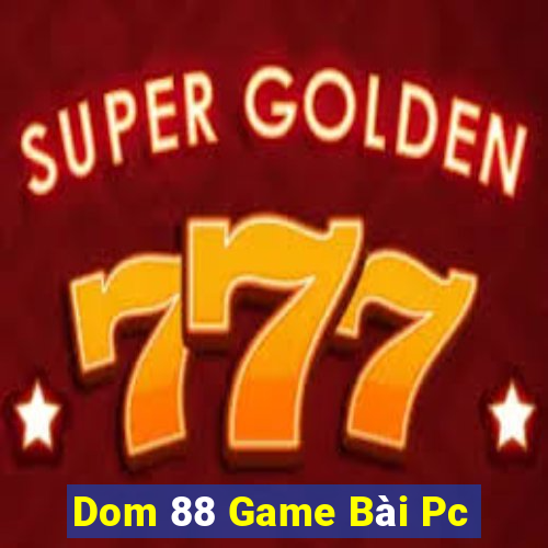 Dom 88 Game Bài Pc