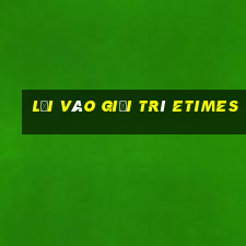 Lối vào giải trí ETimes