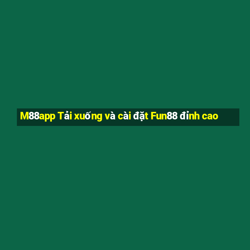 M88app Tải xuống và cài đặt Fun88 đỉnh cao