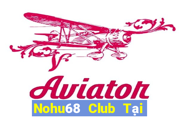 Nohu68 Club Tại Game Bài B52