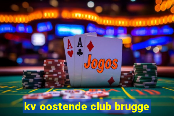 kv oostende club brugge