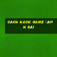 cách hack game đánh bài