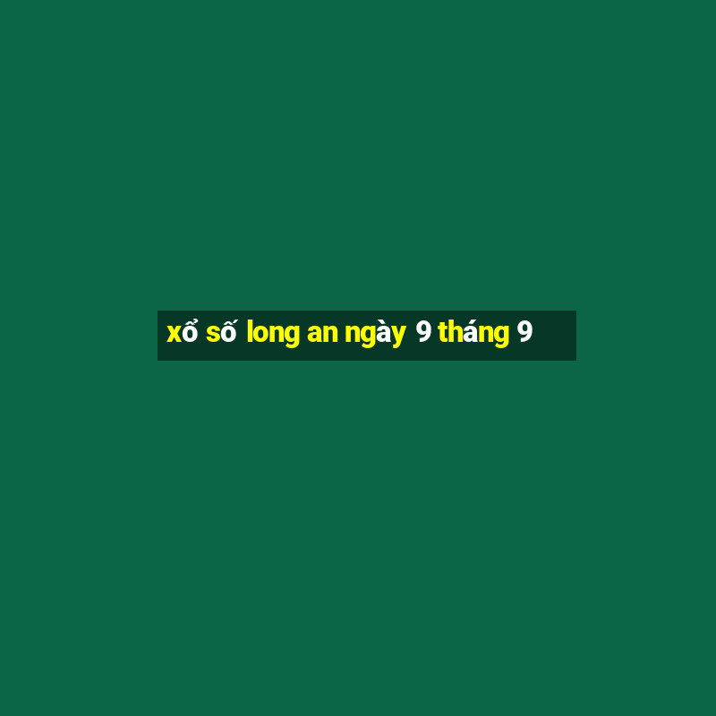 xổ số long an ngày 9 tháng 9