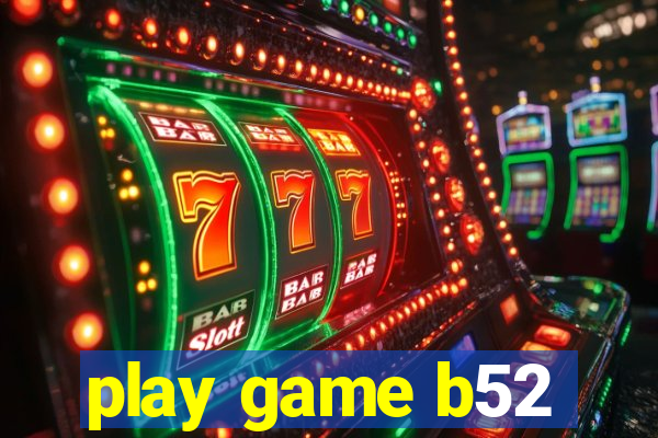 play game b52