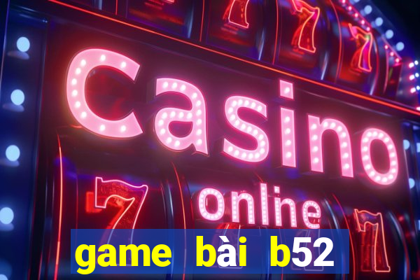 game bai b52 doi thuong