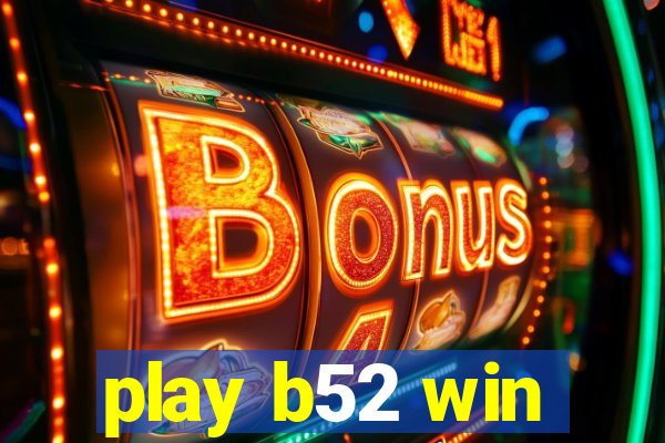 play b52 win