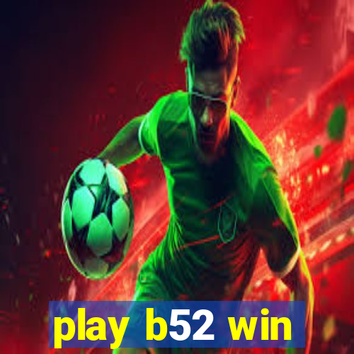 play b52 win