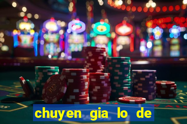 chuyen gia lo de mien bac