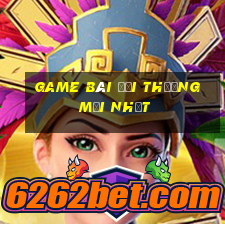 game bài đổi thưởng mới nhất