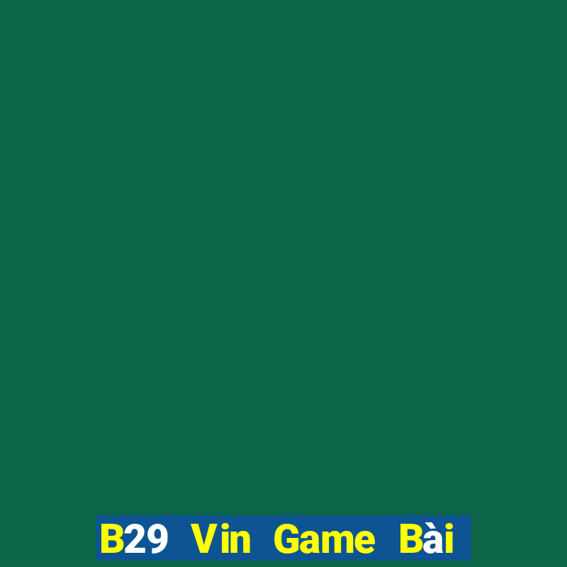 B29 Vin Game Bài Xì Lát