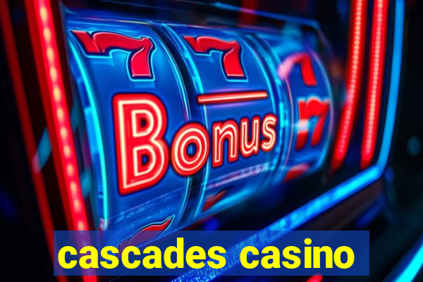 cascades casino