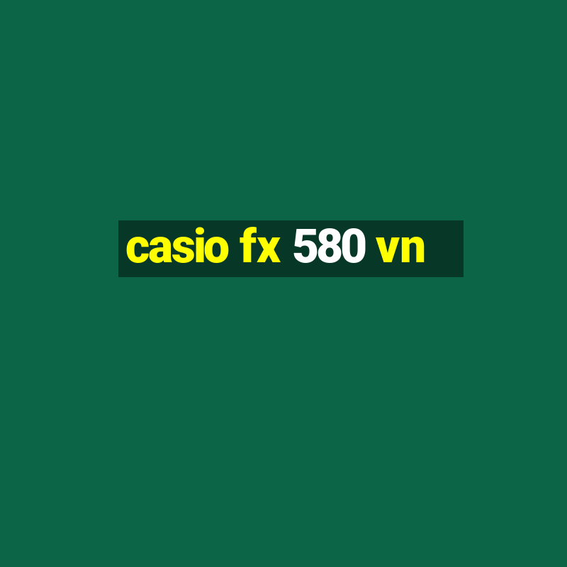 casio fx 580 vn