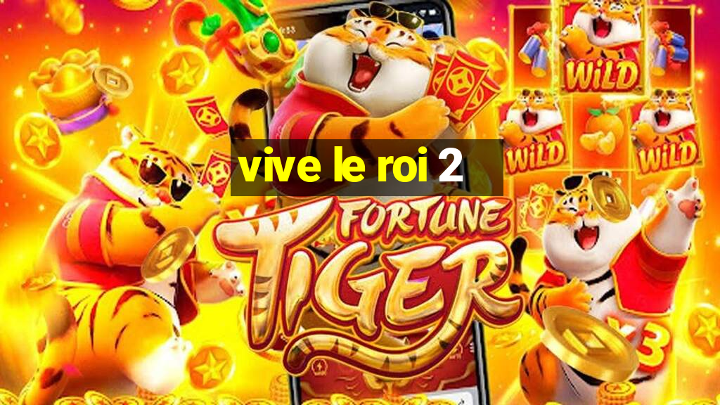 vive le roi 2