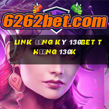 Link đăng ký 130Bet Thưởng 130k