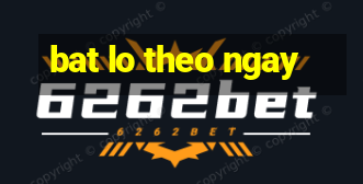 bat lo theo ngay