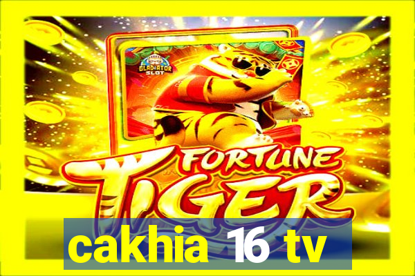 cakhia 16 tv