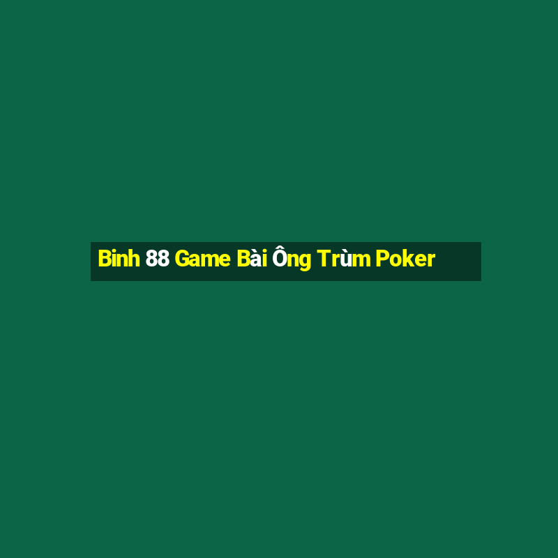 Binh 88 Game Bài Ông Trùm Poker