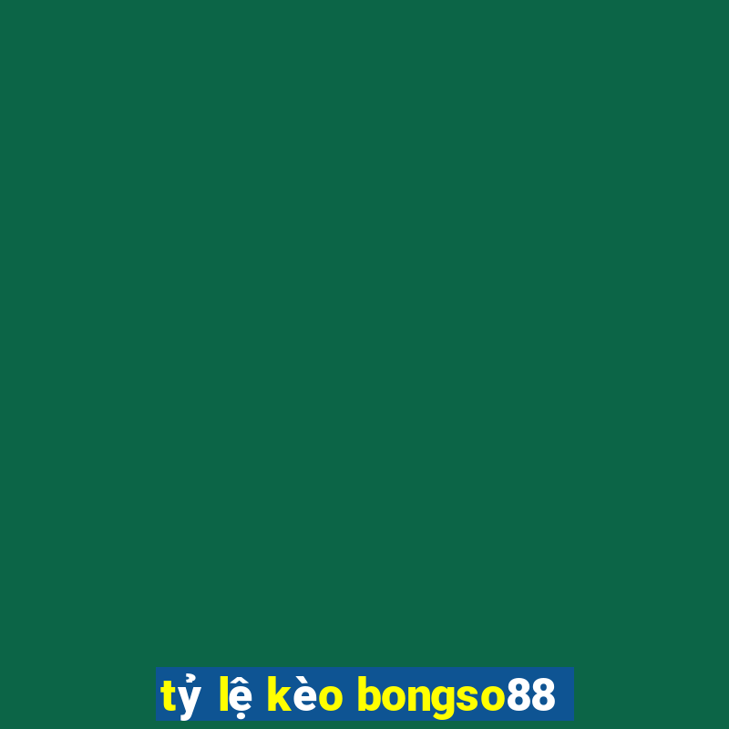 tỷ lệ kèo bongso88