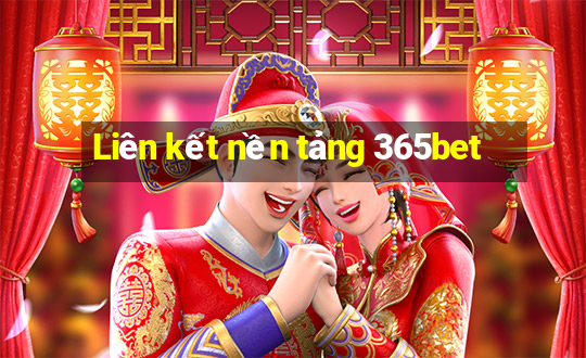 Liên kết nền tảng 365bet