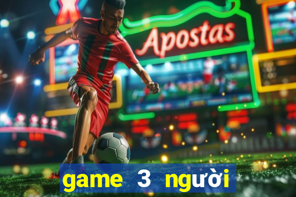 game 3 người trên điện thoại