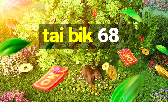 tai bik 68