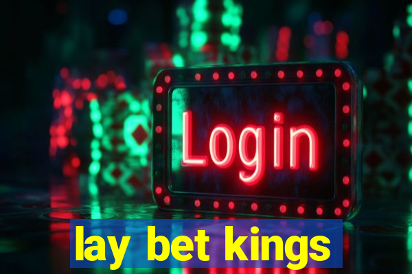 lay bet kings