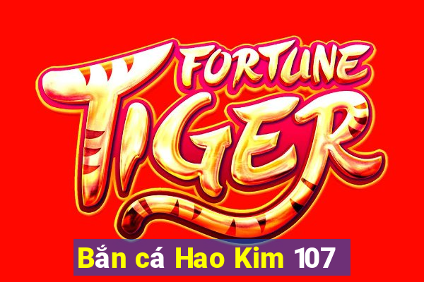 Bắn cá Hao Kim 107