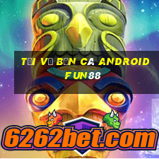 Tải về Bắn cá Android Fun88