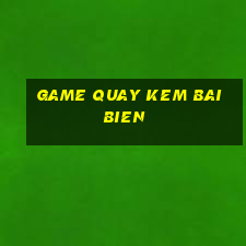 game quay kem bai bien