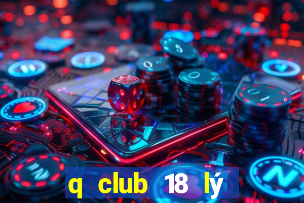 q club 18 lý thường kiệt