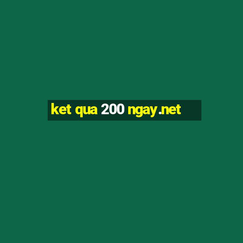 ket qua 200 ngay.net