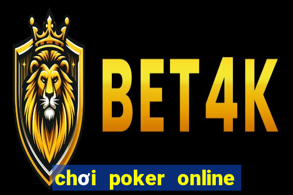 chơi poker online ăn tiền