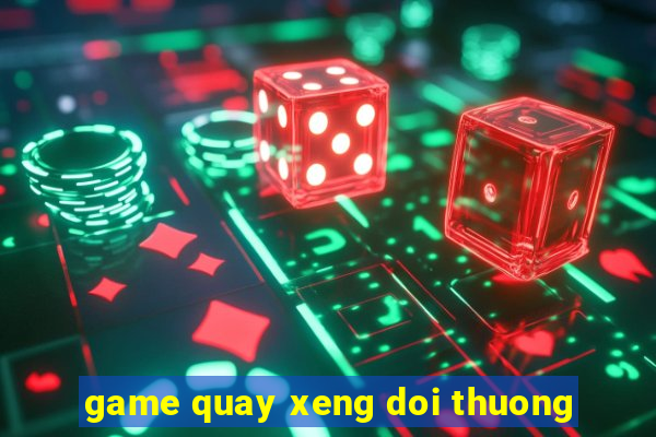 game quay xeng doi thuong