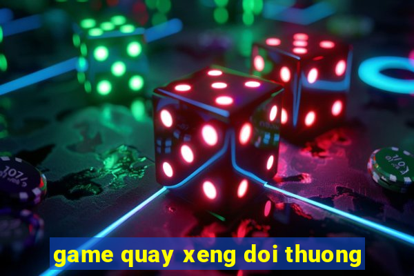 game quay xeng doi thuong